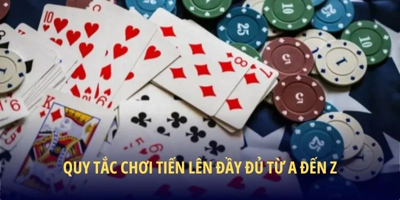 Quy tắc chơi Tiến Lên đầy đủ từ a đến z